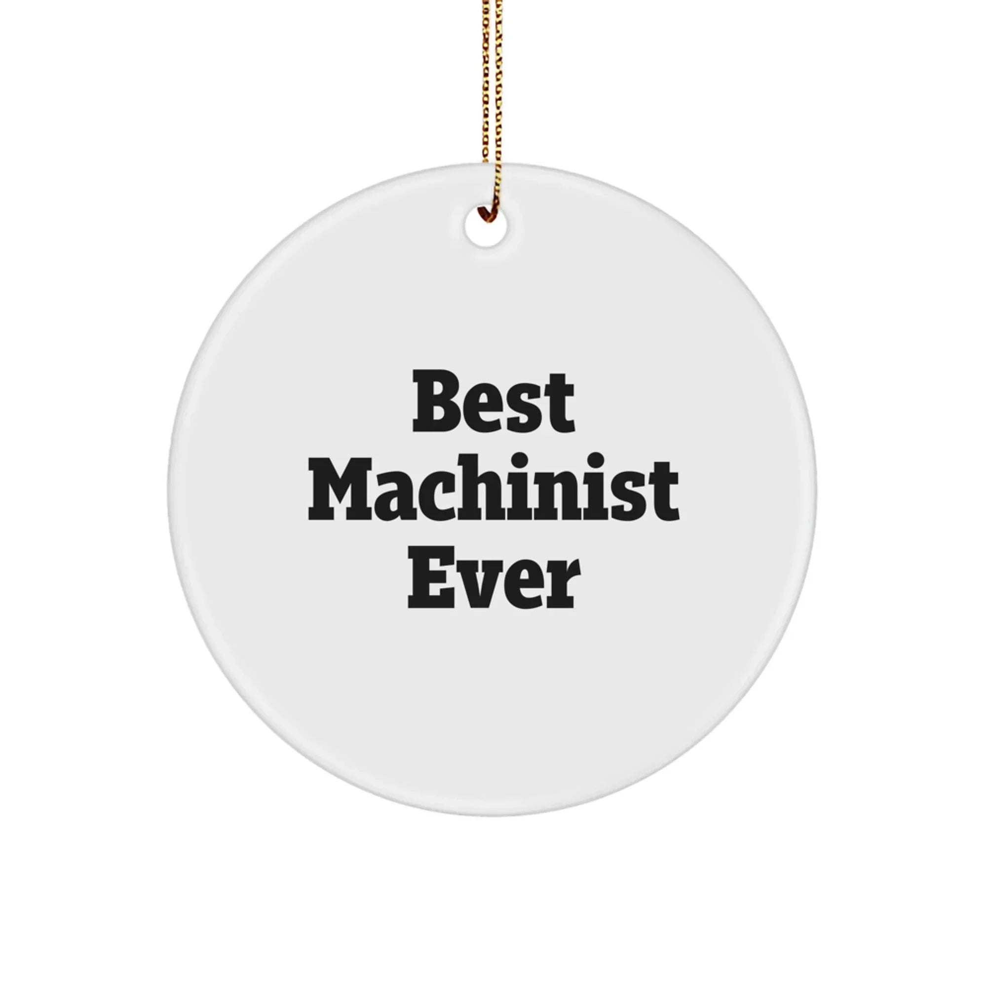 Machinist Gifts from Men for Best Machinist Ever Circle Ornament, Christmas Unique Finds for Machinist, Funny Quote Machinist Gifts