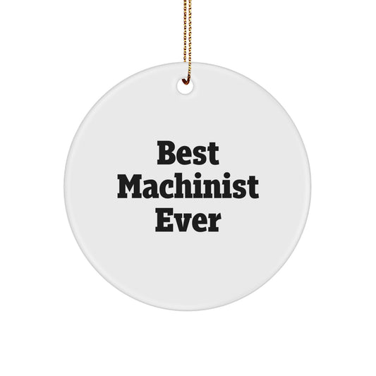 Machinist Gifts from Men for Best Machinist Ever Circle Ornament, Christmas Unique Finds for Machinist, Funny Quote Machinist Gifts