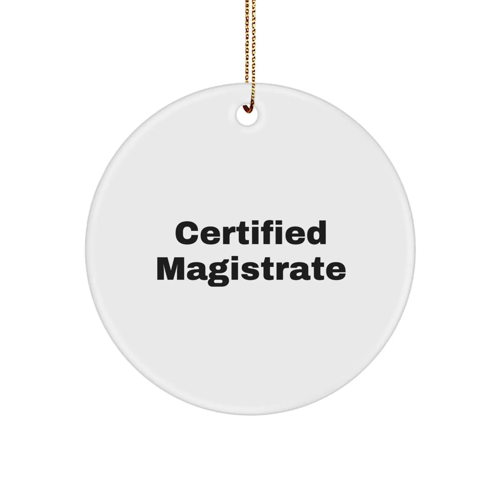 Magistrate Certified Gifts from Friends - Funny Quote Circle Ornament for Men, Women, or Coworkers, Christmas Unique Gifts