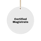 Magistrate Certified Gifts from Friends - Funny Quote Circle Ornament for Men, Women, or Coworkers, Christmas Unique Gifts