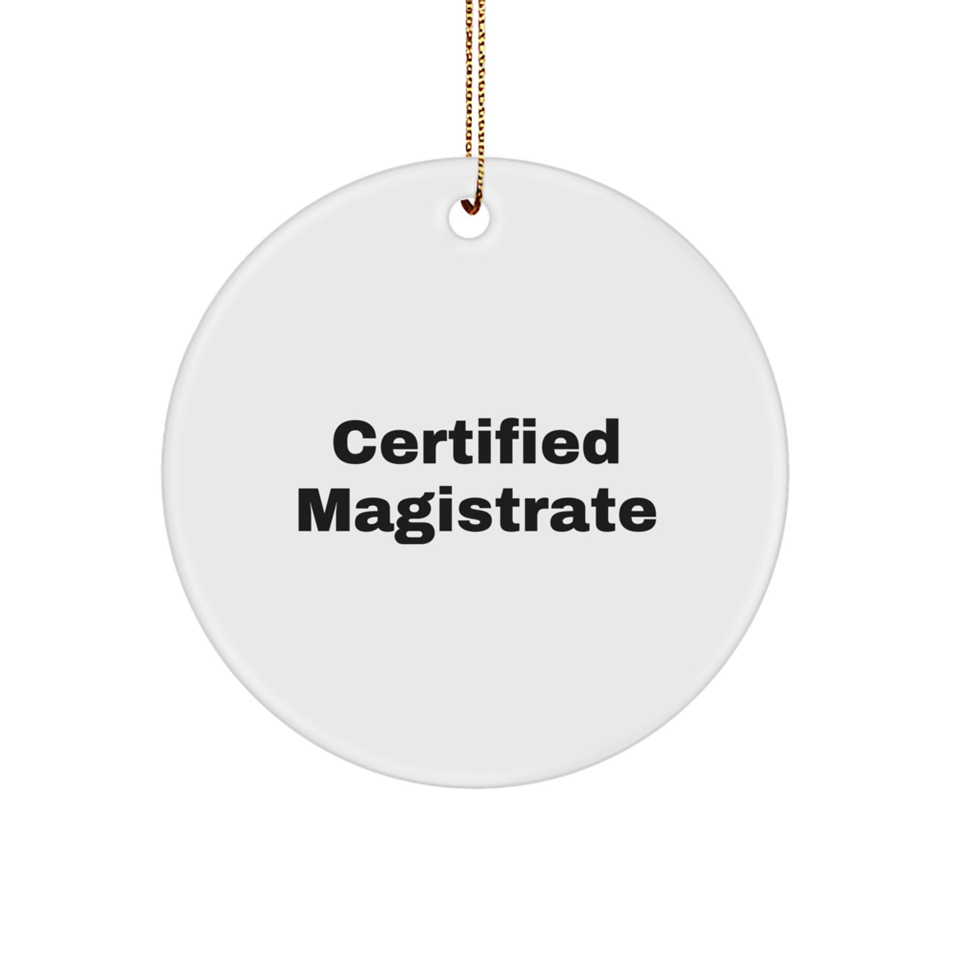 Magistrate Certified Gifts from Friends - Funny Quote Circle Ornament for Men, Women, or Coworkers, Christmas Unique Gifts