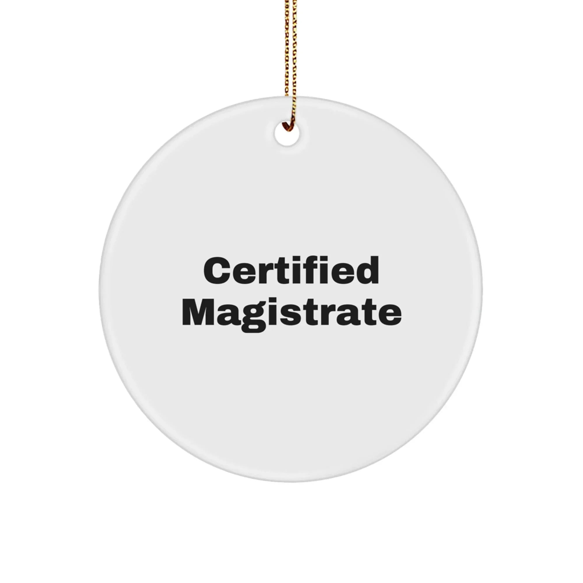 Magistrate Certified Gifts from Friends - Funny Quote Circle Ornament for Men, Women, or Coworkers, Christmas Unique Gifts
