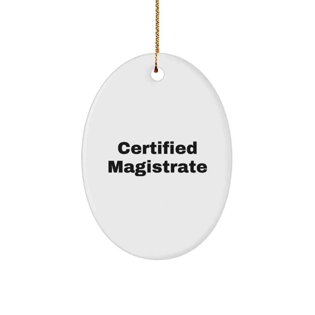 Magistrate Gifts Certified Funny Oval Ornament from Friends
