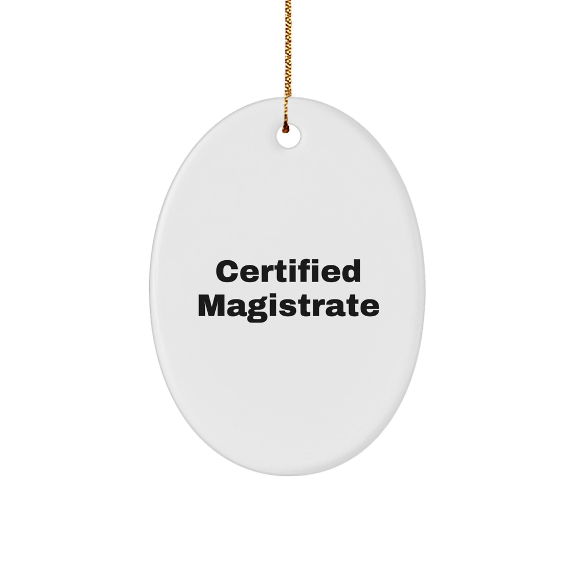 Magistrate Gifts Certified Funny Oval Ornament from Friends