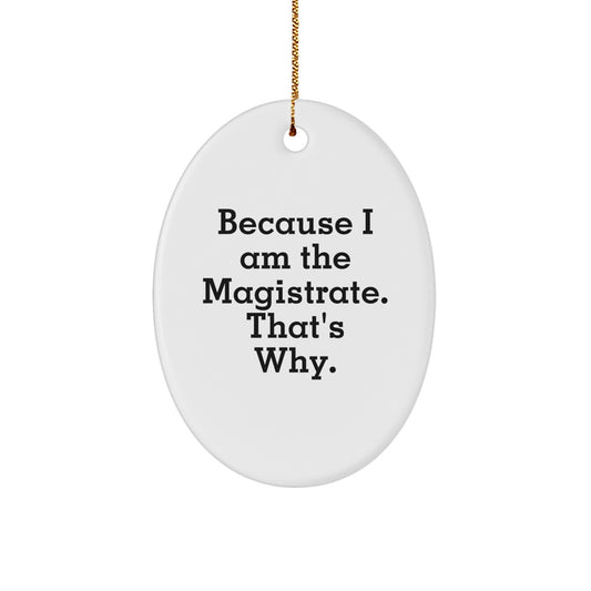 Magistrate Gifts - Oval Ornament Because I Am The Magistrate. That's Why. - Funny Quote, Christmas Decor, Oval Shaped, Gifts from Family, Gifts for Magistrate - Image 1