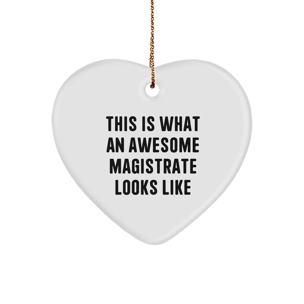 Magistrate Gifts from Friends - Heart Ornament This Is What An Awesome Magistrate Looks Like, Christmas Unique Presents for Women and Men