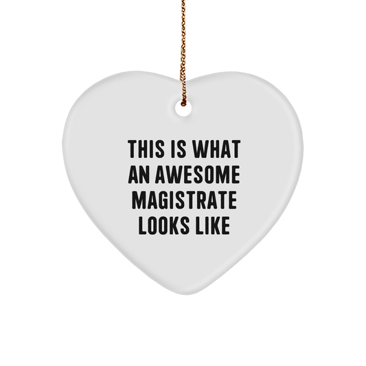 Magistrate Gifts from Friends - Heart Ornament This Is What An Awesome Magistrate Looks Like, Christmas Unique Presents for Women and Men