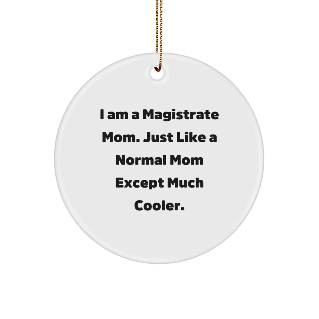 Magistrate Mom Circle Ornament, Gifts from Mom to Magistrate, I Am A Magistrate Mom Unique Christmas Unique Gifts