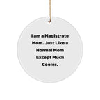 Magistrate Mom Circle Ornament, Gifts from Mom to Magistrate, I Am A Magistrate Mom Unique Christmas Unique Gifts