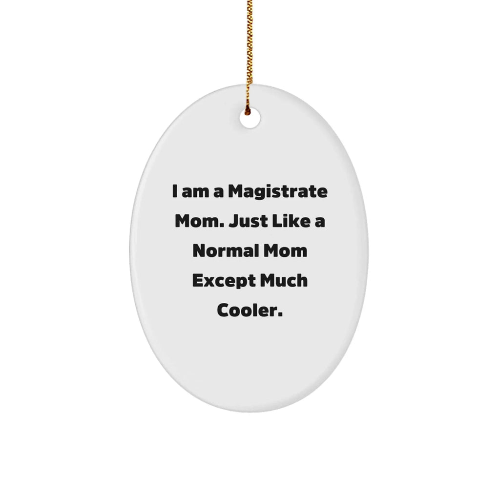 Magistrate Mom Oval Ornament, Funny Quote, White, Oval Shaped, Gifts from Friends, Gifts for Magistrate, Christmas Unique Gifts