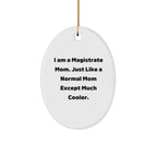 Magistrate Mom Oval Ornament, Funny Quote, White, Oval Shaped, Gifts from Friends, Gifts for Magistrate, Christmas Unique Gifts