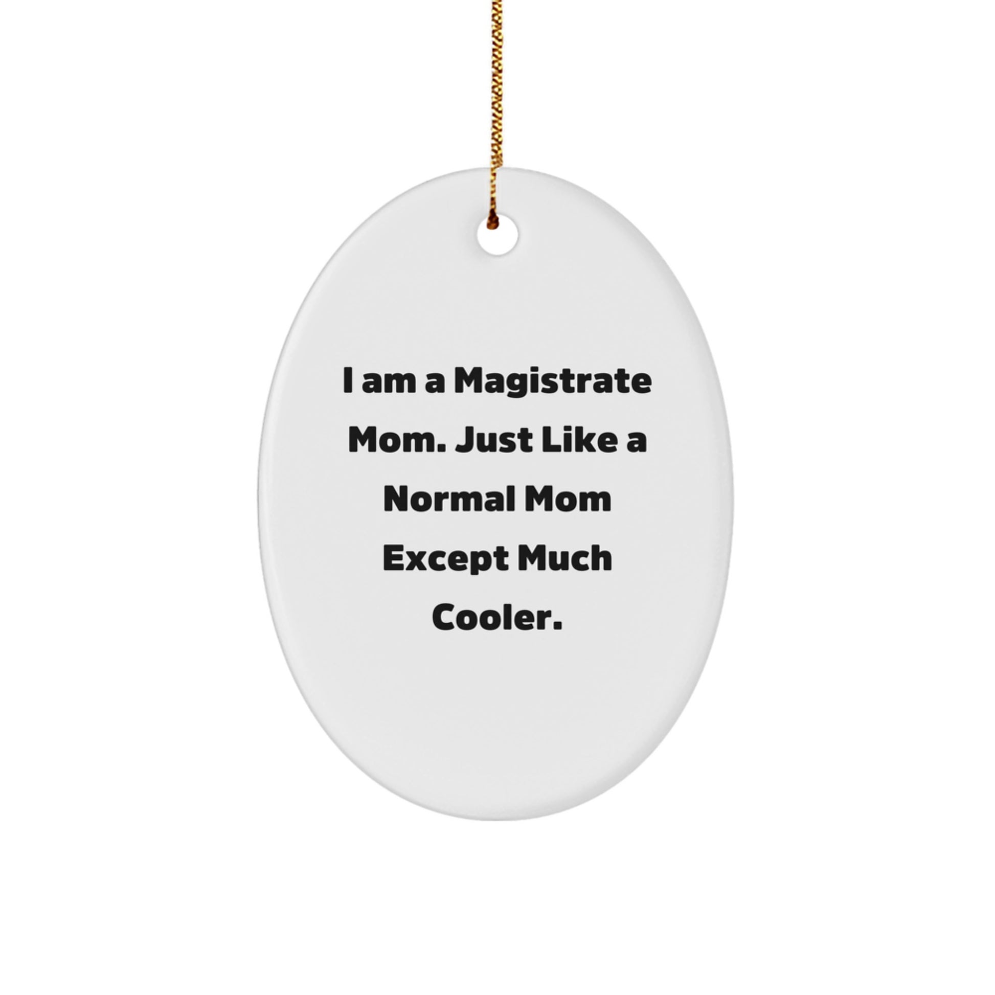 Magistrate Mom Oval Ornament, Funny Quote, White, Oval Shaped, Gifts from Friends, Gifts for Magistrate, Christmas Unique Gifts