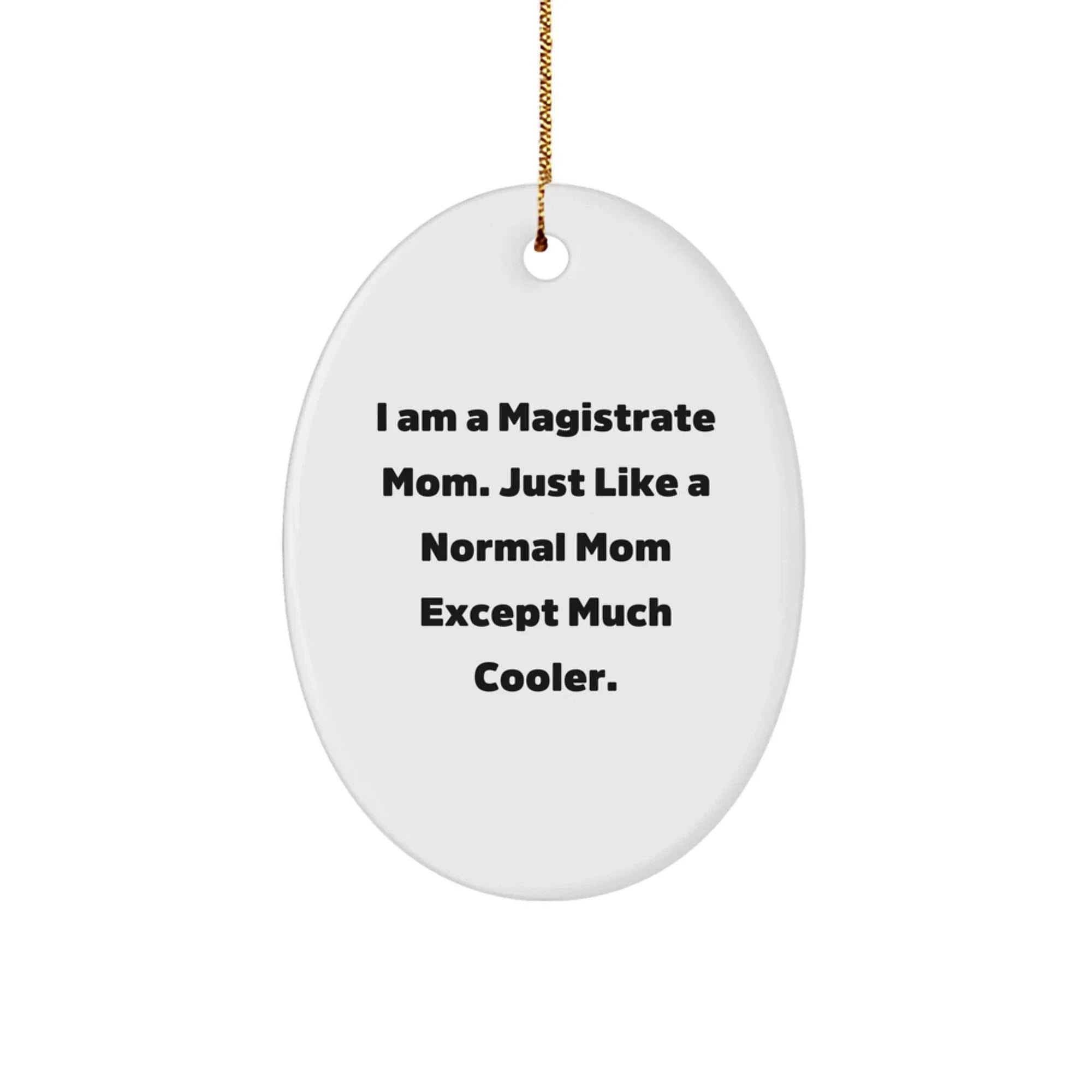 Magistrate Mom Oval Ornament, Funny Quote, White, Oval Shaped, Gifts from Friends, Gifts for Magistrate, Christmas Unique Gifts