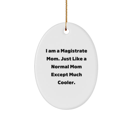 Magistrate Mom Oval Ornament, Funny Quote, White, Oval Shaped, Gifts from Friends, Gifts for Magistrate, Christmas Unique Gifts