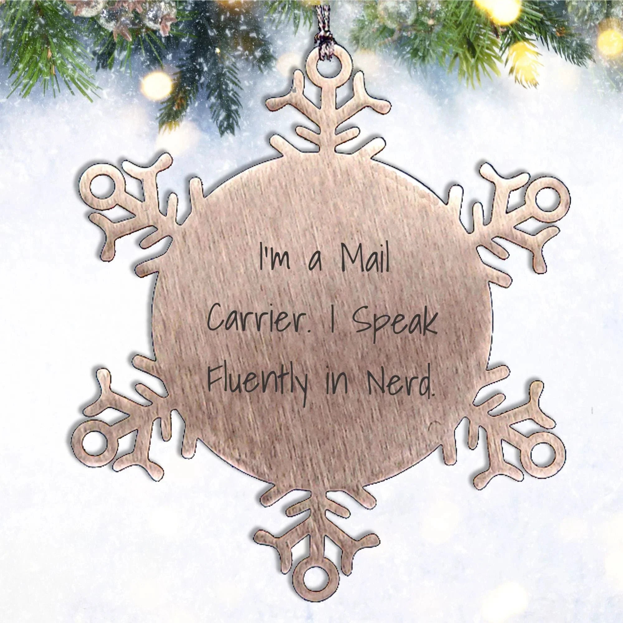 Mail Carrier Gifts - Funny Snowflake Ornament - I'm A Mail Carrier. I Speak Fluently In Nerd., Christmas Unique Gifts