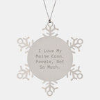 Maine Coon Cat Lovers Gifts from Friends, Snowflake Ornament, 'I Love My Maine Coon. People, Not So Much.' Quote, Christmas Unique