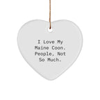 Maine Coon Cat Lovers Gifts from Friends for Christmas Unique Heart Ornaments, 'I Love My Maine Coon. People, Not So Much.'