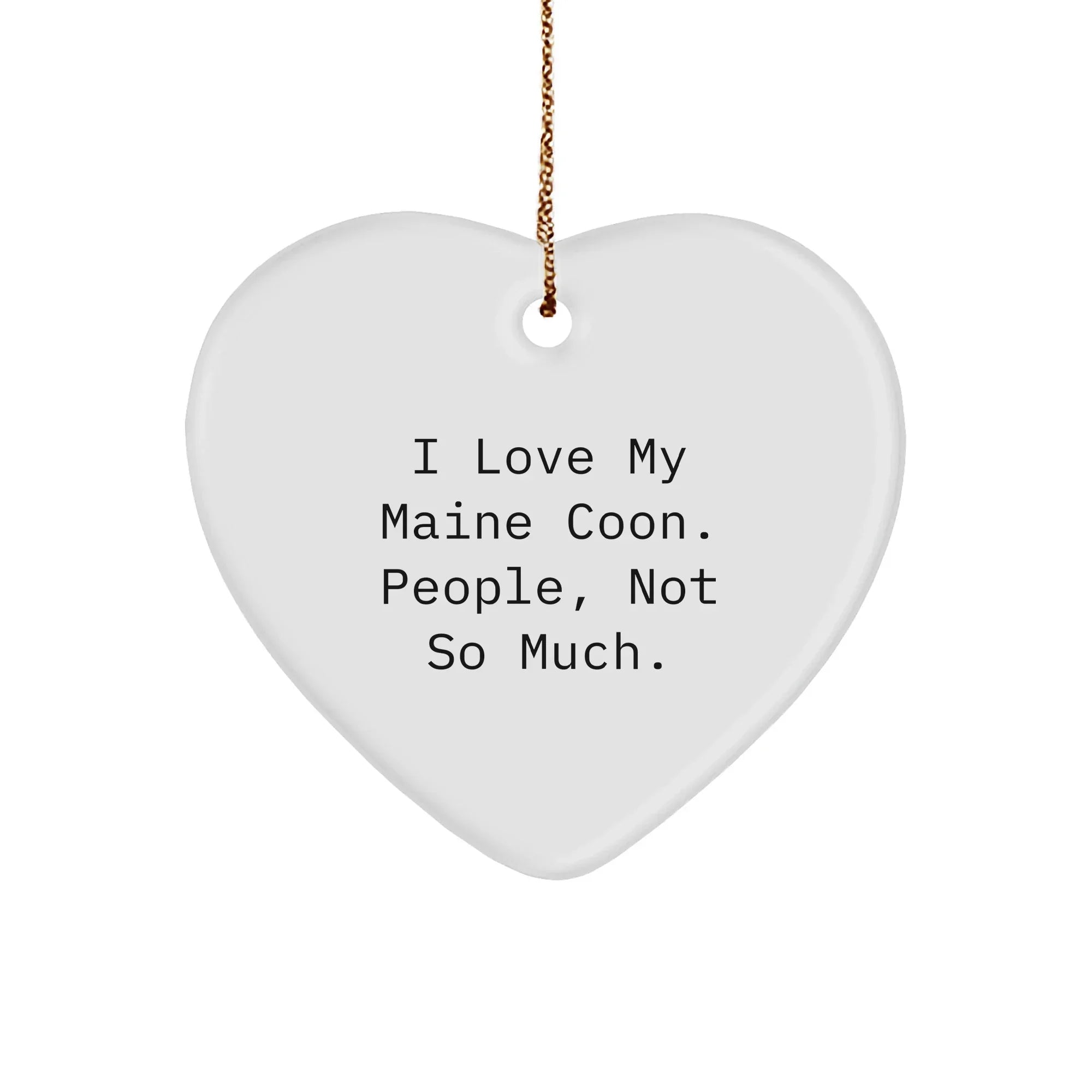 Maine Coon Cat Lovers Gifts from Friends for Christmas Unique Heart Ornaments, 'I Love My Maine Coon. People, Not So Much.'
