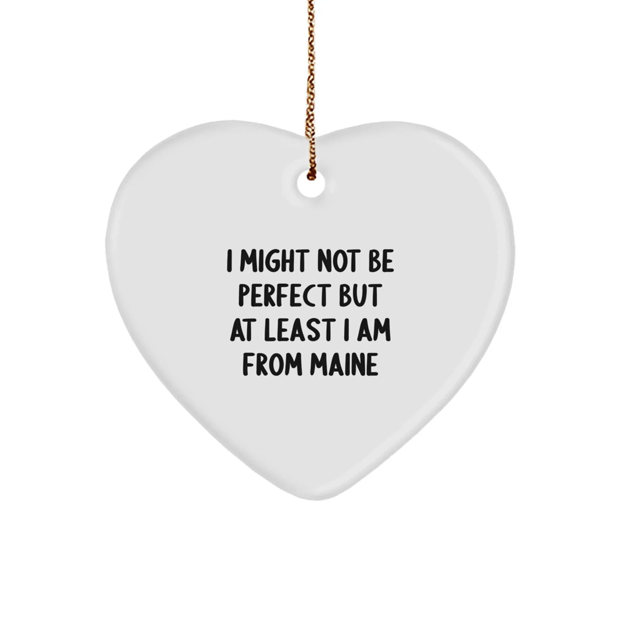 Maine Proud Heart Ornament, I Might Not Be Perfect But At Least I Am From Maine, Funny Gift for Friends, Family, or Coworkers, Christmas Unique Presents from Maine, Gifts for Maine Lovers