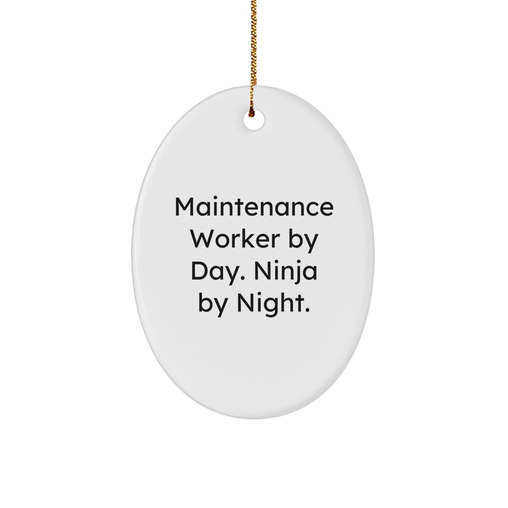 Maintenance Worker Gifts for Men, Oval Ornament By Day Ninja By Night Funny Quote, Christmas Unique Gifts from Family