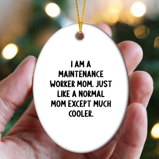 Maintenance Worker Mom's Funny Oval Ornament, Gifts from Family to Maintenance Worker, Perfect for Christmas Decor, 'I Am A Maintenance Worker Mom. Just Like A Normal Mom Except Much Cooler.' - Mallard Moon Gift Shop
