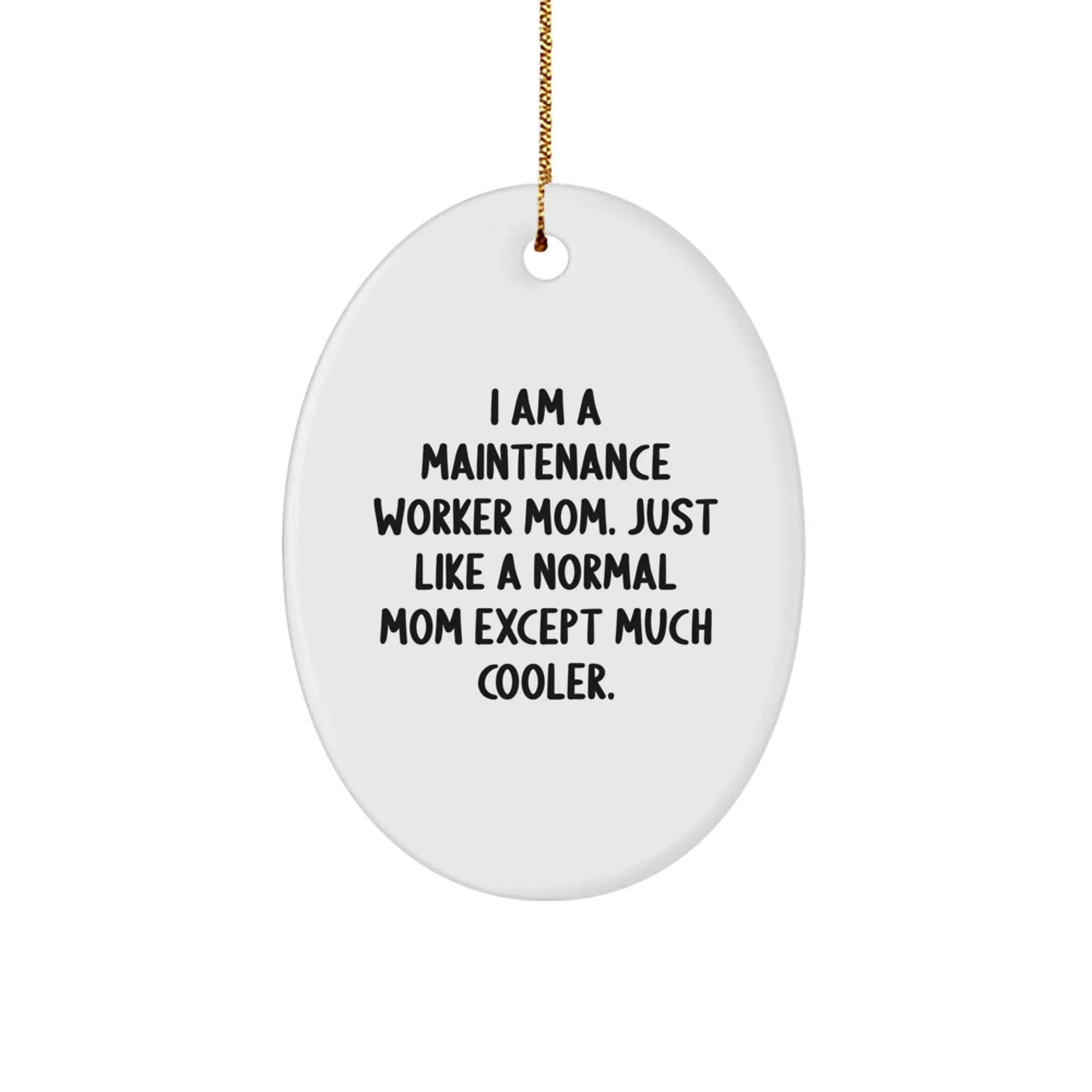 Maintenance Worker Mom's Funny Oval Ornament, Gifts from Family to Maintenance Worker, Perfect for Christmas Decor, 'I Am A Maintenance Worker Mom. Just Like A Normal Mom Except Much Cooler.'
