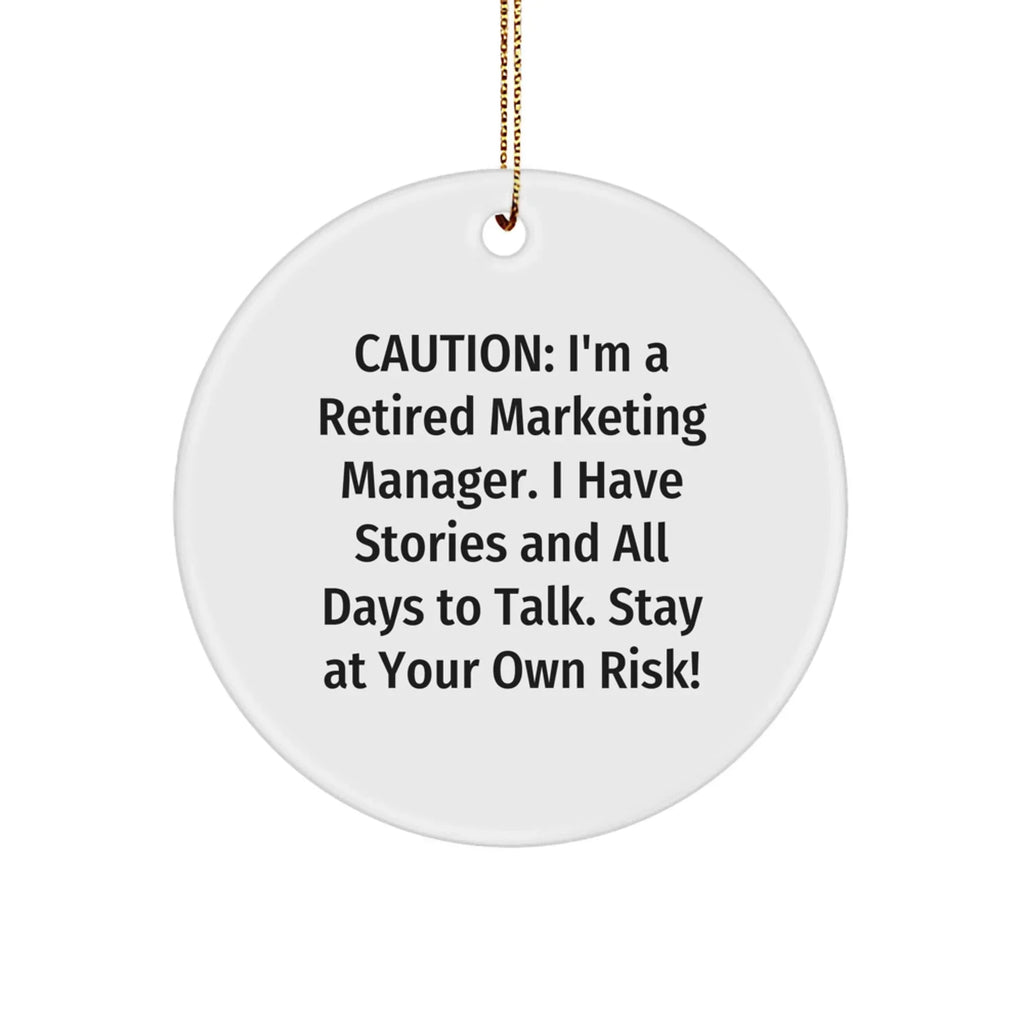 Marketing Manager Circle Ornament, Funny Christmas Unique Gift from Friends to Coworkers, 'Caution: I'm A Retired Marketing Manager...' Quote, Unique Circle Ornament Gifts for Men and Women