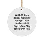 Marketing Manager Circle Ornament, Funny Christmas Unique Gift from Friends to Coworkers, 'Caution: I'm A Retired Marketing Manager...' Quote, Unique Circle Ornament Gifts for Men and Women