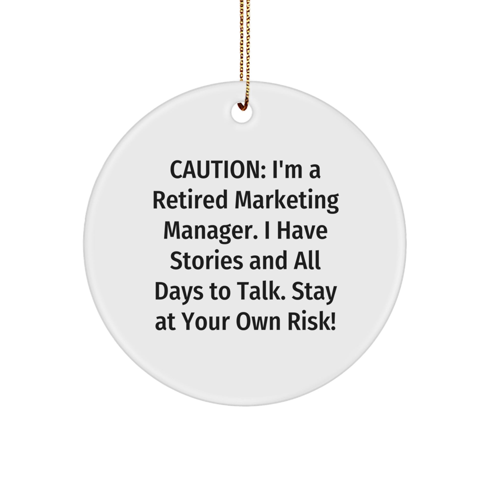 Marketing Manager Circle Ornament, Funny Christmas Unique Gift from Friends to Coworkers, 'Caution: I'm A Retired Marketing Manager...' Quote, Unique Circle Ornament Gifts for Men and Women