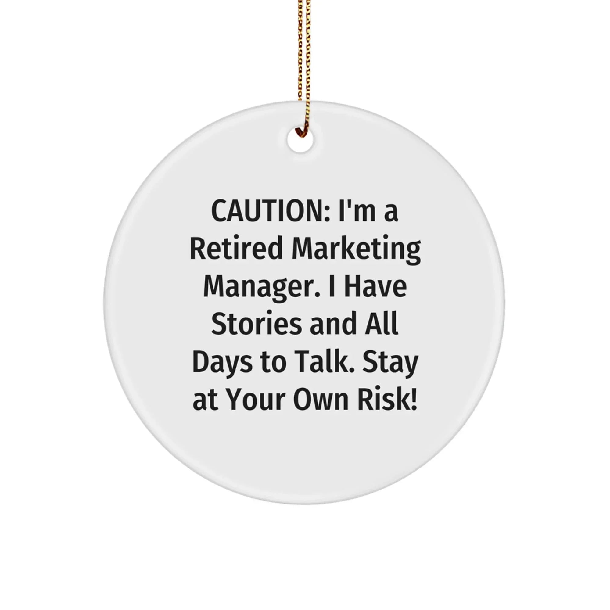 Marketing Manager Circle Ornament, Funny Christmas Unique Gift from Friends to Coworkers, 'Caution: I'm A Retired Marketing Manager...' Quote, Unique Circle Ornament Gifts for Men and Women