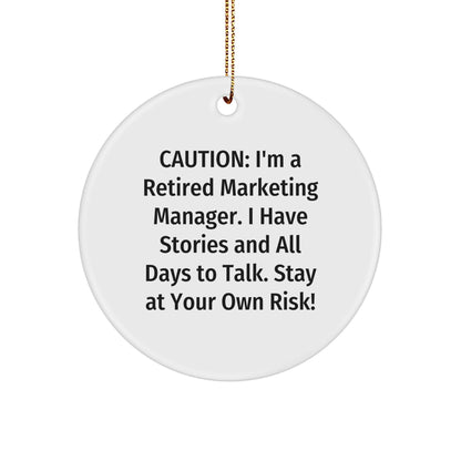 Marketing Manager Circle Ornament, Funny Christmas Unique Gift from Friends to Coworkers, 'Caution: I'm A Retired Marketing Manager...' Quote, Unique Circle Ornament Gifts for Men and Women