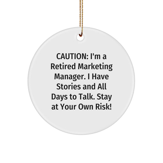 Marketing Manager Circle Ornament, Funny Christmas Unique Gift from Friends to Coworkers, 'Caution: I'm A Retired Marketing Manager...' Quote, Unique Circle Ornament Gifts for Men and Women