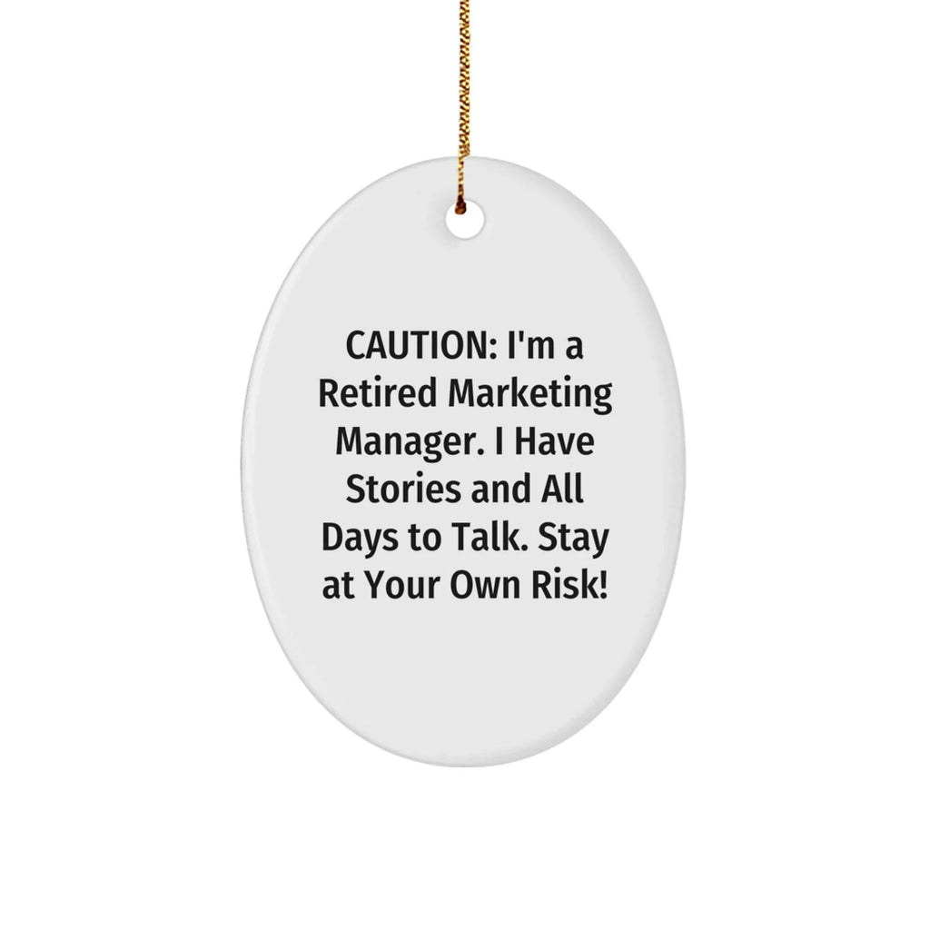 Marketing Manager Gift, Funny Quote Oval Ornament, 'Caution: I'm A Retired Marketing Manager...' for Friends, Coworkers, Family, Gifts from Men, Women, or Anyone, Perfect Christmas Unique Gifts