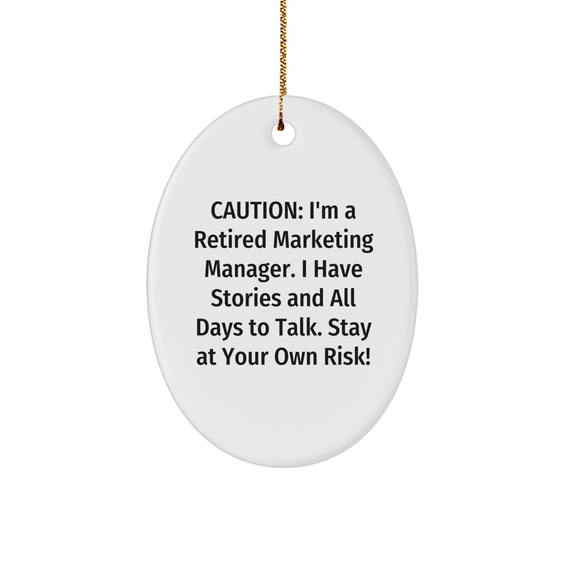 Marketing Manager Gift, Funny Quote Oval Ornament, 'Caution: I'm A Retired Marketing Manager...' for Friends, Coworkers, Family, Gifts from Men, Women, or Anyone, Perfect Christmas Unique Gifts