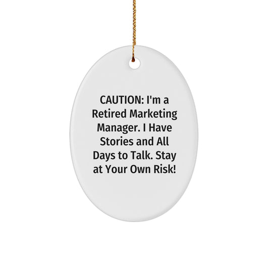 Marketing Manager Gift, Funny Quote Oval Ornament, 'Caution: I'm A Retired Marketing Manager...' for Friends, Coworkers, Family, Gifts from Men, Women, or Anyone, Perfect Christmas Unique Gifts