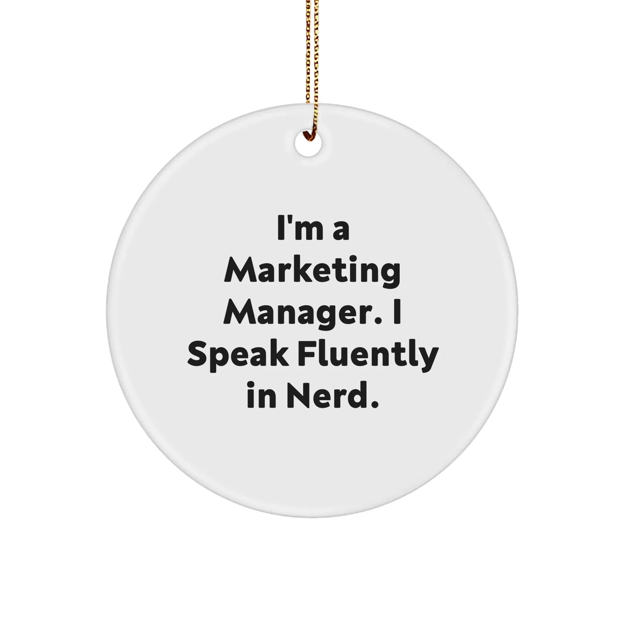 Marketing Manager Gifts from Friends - 'I'm A Marketing Manager. I Speak Fluently In Nerd' Circle Ornament for Christmas,