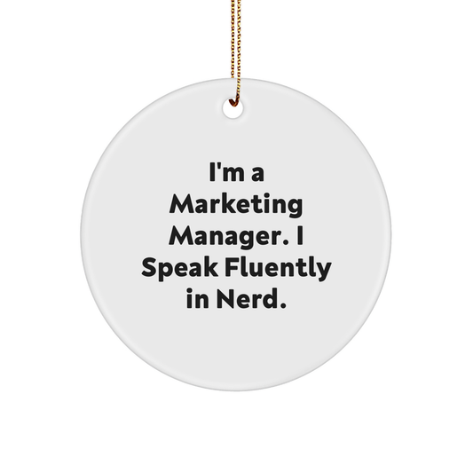 Marketing Manager Gifts from Friends - 'I'm A Marketing Manager. I Speak Fluently In Nerd' Circle Ornament for Christmas,