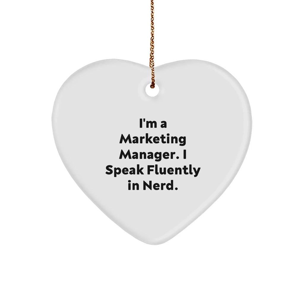 Marketing Manager Heart Ornament 'I'm a marketing manager. I speak fluently in Nerd.'