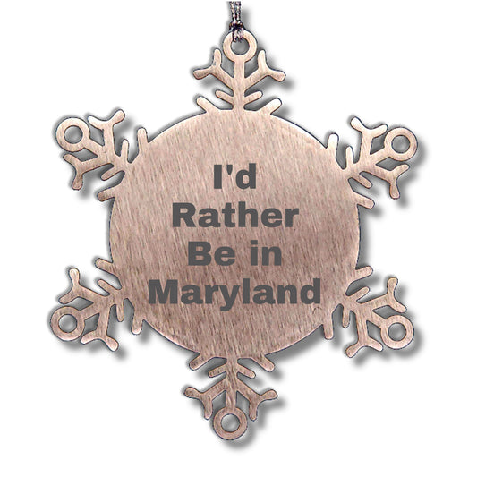 Maryland Snowflake Ornament, I'd Rather Be in Maryland, Funny Gifts from Friends, Christmas Unique Gifts for Family - Mallard Moon Gift Shop