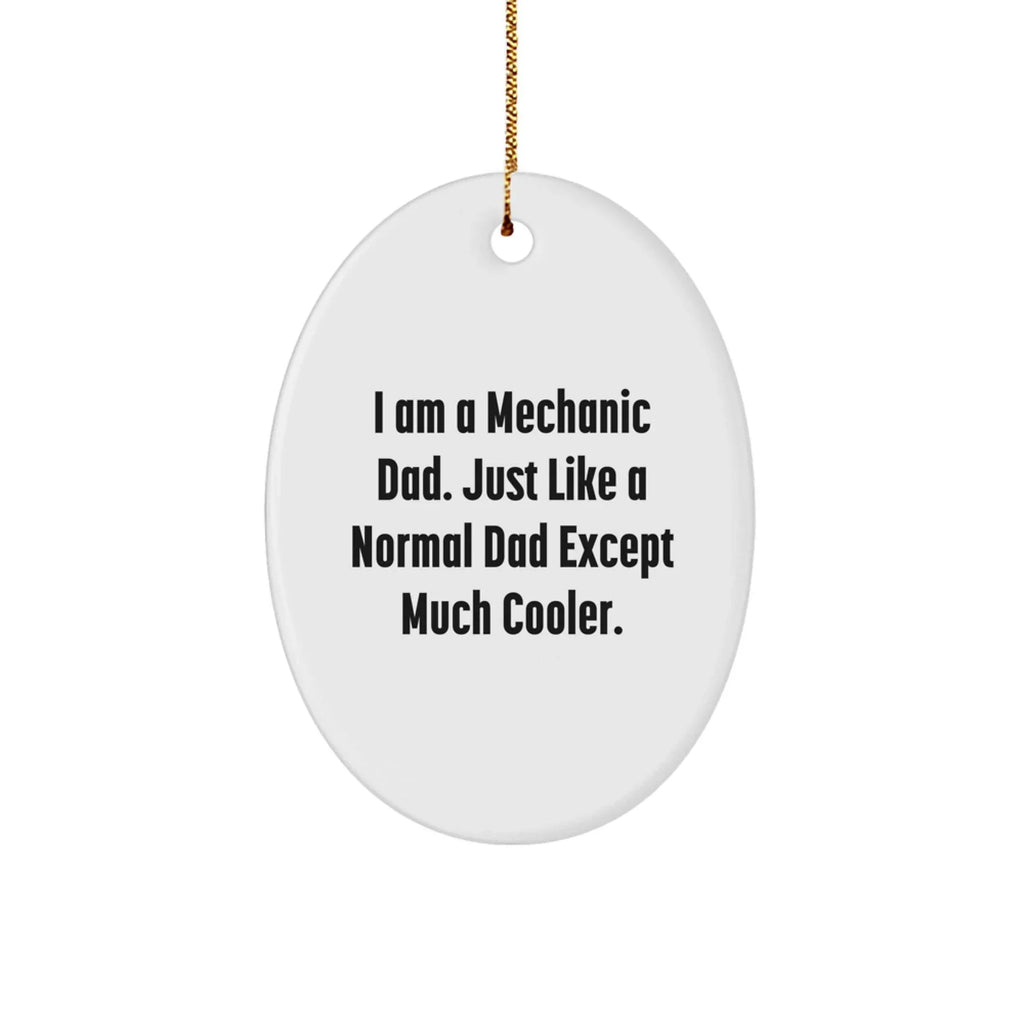 Mechanic Gifts from Dad - I Am A Mechanic Dad, Funny Oval Ornament for Men, Women, Family, Friends, Coworkers, Unique Christmas Unique Gifts