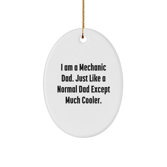 Mechanic Gifts from Dad - I Am A Mechanic Dad, Funny Oval Ornament for Men, Women, Family, Friends, Coworkers, Unique Christmas Unique Gifts