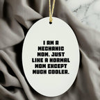 Mechanic Mom Gifts - I Am A Mechanic Mom. Just Like A Normal Mom Except Much Cooler. - Oval Ornament for Christmas