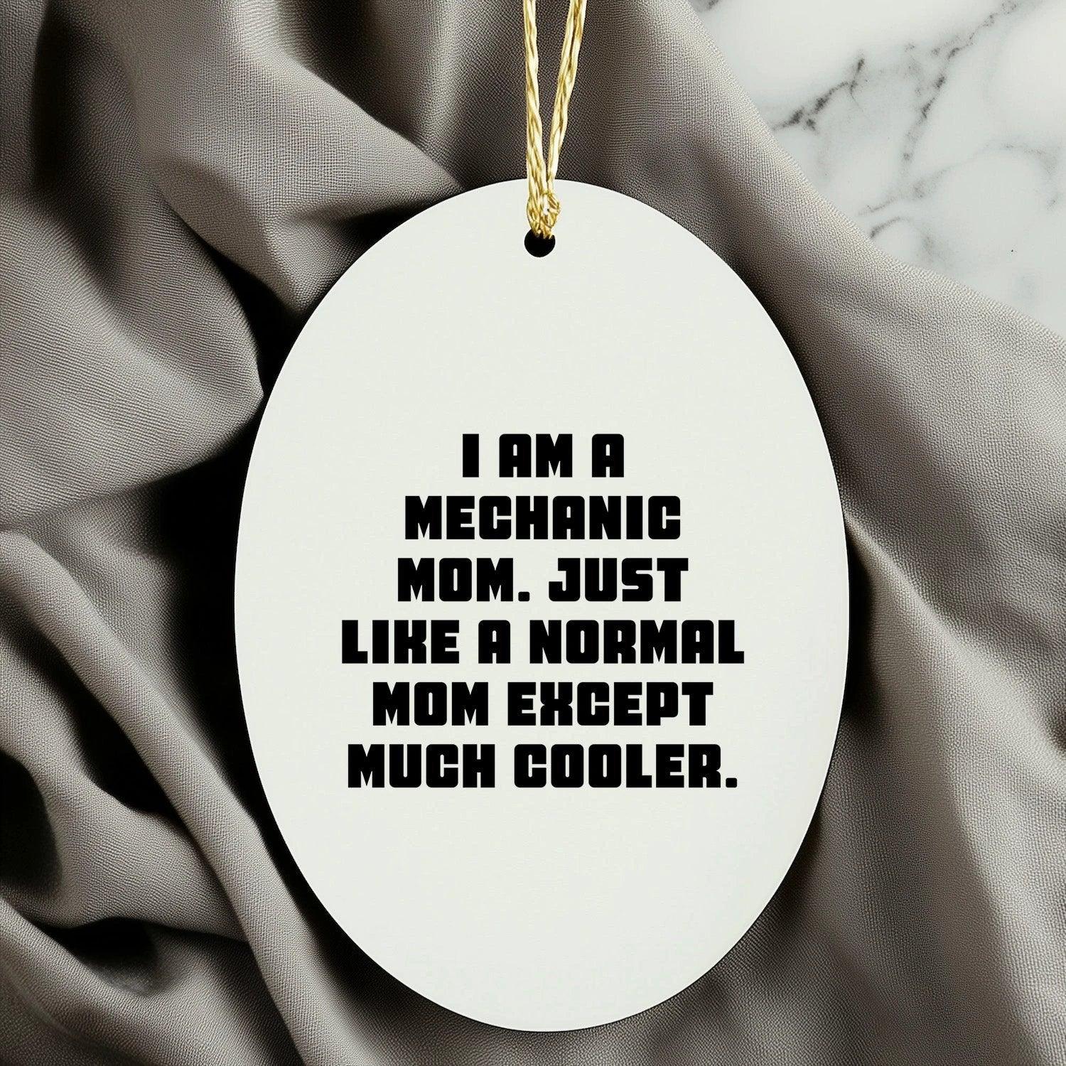 Mechanic Mom Gifts - I Am A Mechanic Mom. Just Like A Normal Mom Except Much Cooler. - Oval Ornament for Christmas