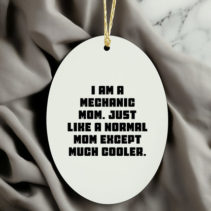 Mechanic Mom Gifts - I Am A Mechanic Mom. Just Like A Normal Mom Except Much Cooler. - Oval Ornament for Christmas