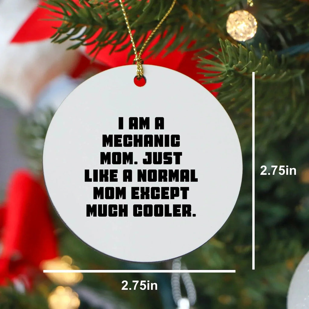 Mechanic Mom's Unique Gift, I Am A Mechanic Mom. Just Like A Normal Mom Except Much Cooler., Circle Ornament for Mechanic Friends and Family