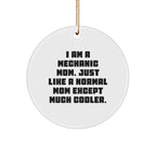 Mechanic Mom's Unique Gift, I Am A Mechanic Mom. Just Like A Normal Mom Except Much Cooler., Circle Ornament for Mechanic Friends and Family