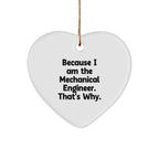 Mechanical Engineer Heart Ornament, Because I Am The Mechanical Engineer. That's Why., Funny Gift from Friends to Coworkers, Christmas Unique Presents for Men