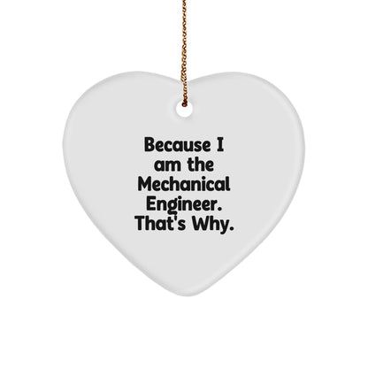 Mechanical Engineer Heart Ornament, Because I Am The Mechanical Engineer. That's Why., Funny Gift from Friends to Coworkers, Christmas Unique Presents for Men