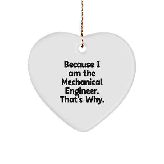 Mechanical Engineer Heart Ornament, Because I Am The Mechanical Engineer. That's Why., Funny Gift from Friends to Coworkers, Christmas Unique Presents for Men