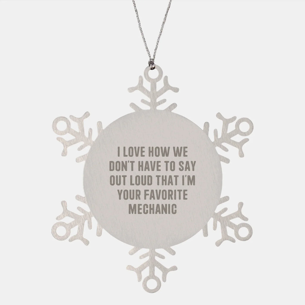 Mechanic's Favorite Gift, Funny Snowflake Ornament for Christmas, Gifts from Family to Favorite Mechanic, Unique Present for Him